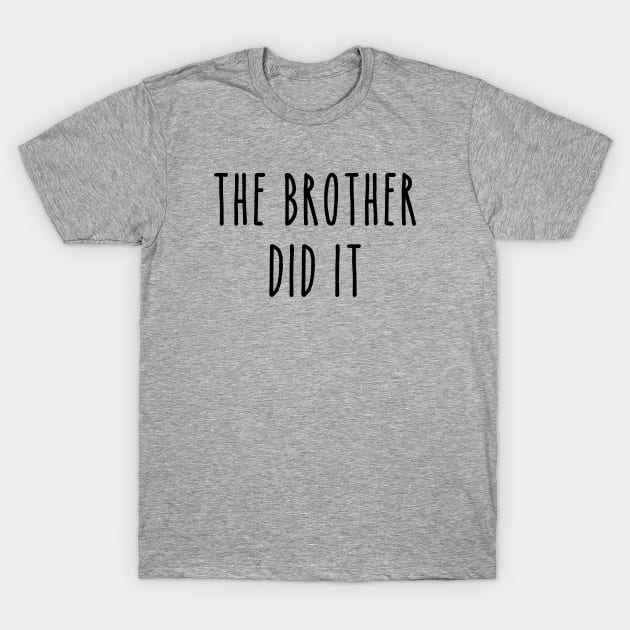 Funny True Crime The Brother Did It T-Shirt by LaurenElin